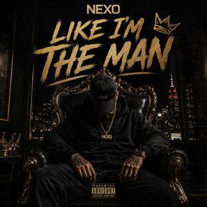 LIKE I'M THE MAN by NEXO