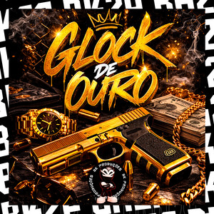 GLOCK DE OURO by BK2P, MC HENRY, DJ Ruan do Mantém