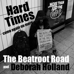 Hard Times Come Again No More by The Beatroot Road, Deborah Holland