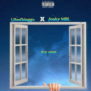 My Own by LifeOfKinggo, Joaky MBL