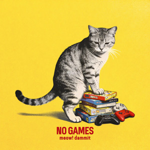 No Games by meow! dammit