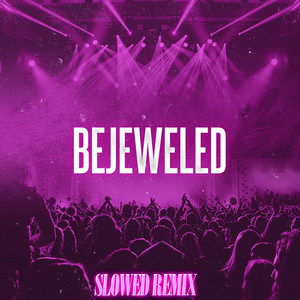 Bejeweled (Slowed Remix)