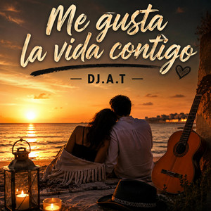 Me gusta la vida contigo by DJ.A.T