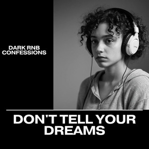 Don't tell your dreams by DARK R&B CONFESSIONS