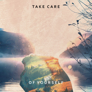 Take Care of Yourself: Music to Keep Your Stress Under Control, Manage Anxiety, Sleep Peacefully album