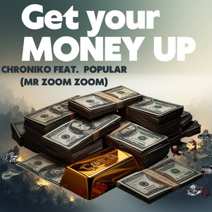 Chroniko - Get Your Money Up (feat. Popular (Mr Zoom Zoom))