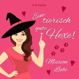 Eine tierisch gute Hexe! (Mission Liebe)