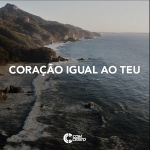 Coração Igual ao Teu by Com Cristo