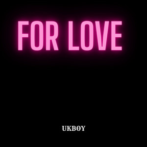 For Love by UKBOY