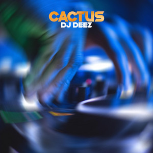 CACTUS by DJ DEEZ