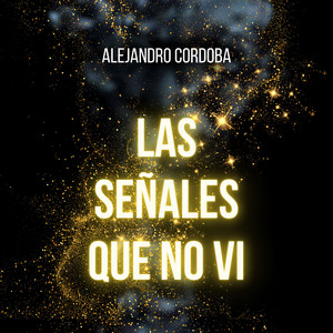 Alejandro Córdoba - Las señales Que No ví