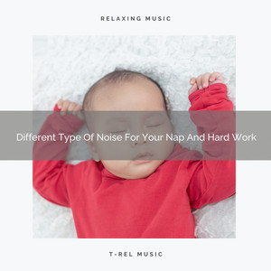 Different Type Of Noise For Your Nap And Hard Work album