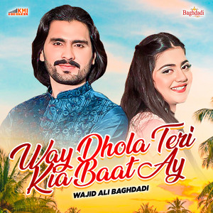 Wajid Ali Baghdadi - Way Dhola Teri Kia Baat Ay