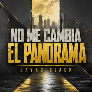 NO ME CAMBIA EL PANORAMA by JAYKO BLACK