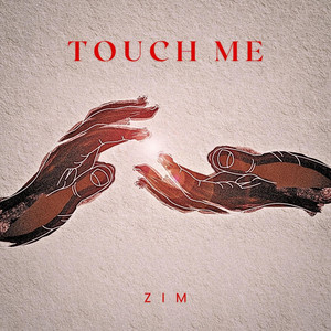Touch Me by Zim