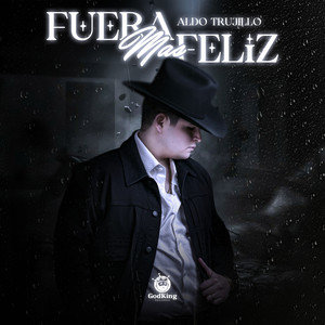 Aldo Trujillo - Fuera Mas Feliz