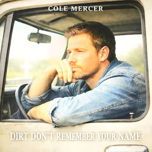 Dirt Don't Forget My Name by Cole Mercer