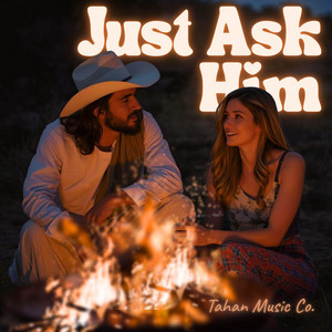 Just Ask Him by Tahan Music Co.