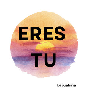 Eres tu by LA JUAKINA