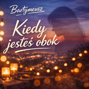 Bartymeusz - KIEDY JESTEŚ OBOK