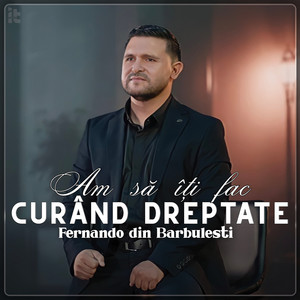 Fernando din Barbulesti - Am Să Îți Fac Curând Dreptate