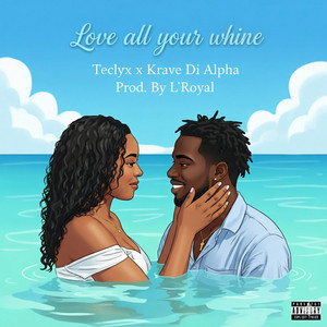 Love all your whine by L'royal, Teclyx, Krave Di Alpha