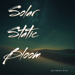 Solar Static Bloom by Jay Smart Fire