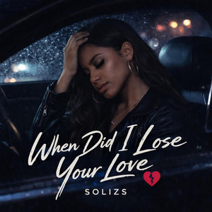 WHEN DID I LOSE YOUR LOVE by solizs