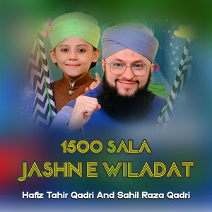 Hafiz Tahir Qadri & Sahil Raza Qadri - 1500 Sala Jashn E Wiladat