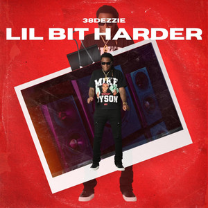 38 Dezzie - Lil Bit Harder
