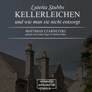 KellerLeichen und wie man sie nicht entsorgt [Lutetia Stubbs, Band 1 (Ungekürzt)]