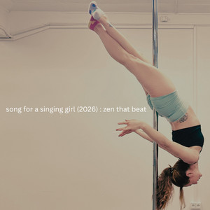Song For A Singing Girl - 2026 by Zen That Beat