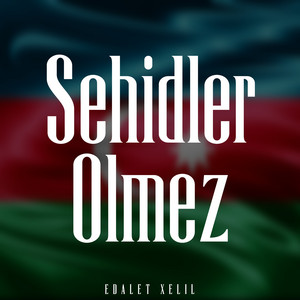 Edalet Xelil - Sehidler Olmez