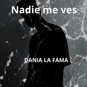 Nadie me ves by Dania la fama