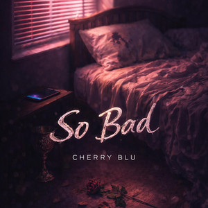 So Bad by Cherry Blu
