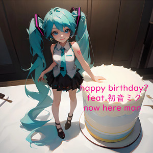 邦楽 MuKuRo (K.N.G.) BIRTHDAY CD happy birthday? (feat. HATSUNE MIKU) - song and lyrics by now here