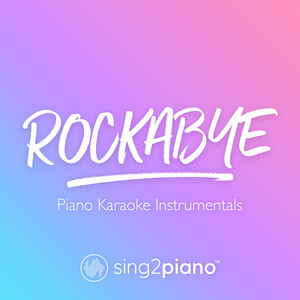 Sing2Piano - Rockabye (Lower Key) [Originally Performed by Clean Bandit & Anne - Marie] [Piano Karaoke Version]