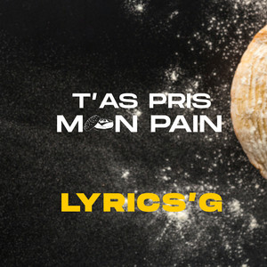 Lyrics'G - T'as Pris Mon pain