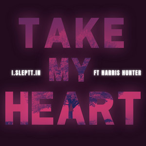 Take My Heart by i.sleptt.in, Harris Hunter