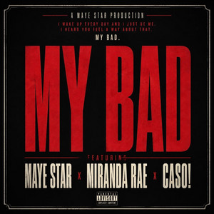 MY BAD by Maye Star, CASO, Miranda Rae