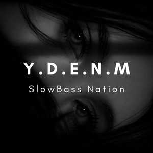 Y.D.E.n.M by SlowBass NatIon