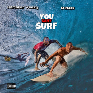 You Kant Surf by A1 Racks, HitMaker Veezy