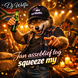 Jan asseblief tog squeeze my - DJ Wolfie Remix by DJ Wolfie