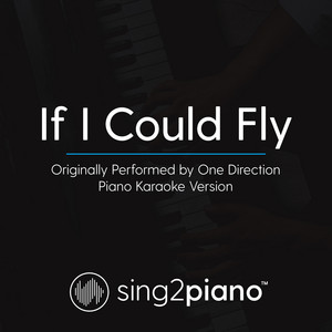Sing2Piano - If I Could Fly (Originally Performed by One Direction) [Piano Karaoke Version]