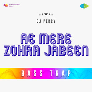 Ae Mere Zohra Jabeen Bass Trap by DJ Percy, Manna Dey