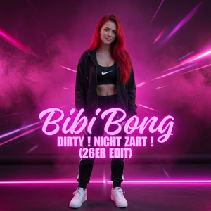 DIRTY ! NICHT ZART ! - 26er EDIT by BIBI BONG
