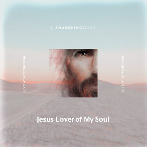 Jesus Lover of My Soul - Live at Upperroom by Awakening Music
