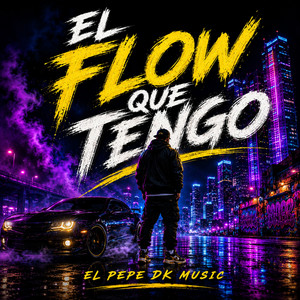El Flow Que Tengo by El Pepe DK Music