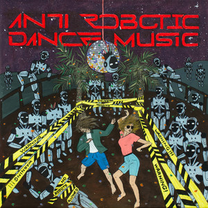 Anti Robotic Dance Music