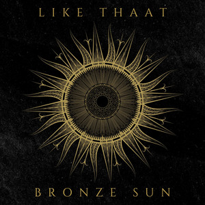 LIKE THAAT by Bronze Sun